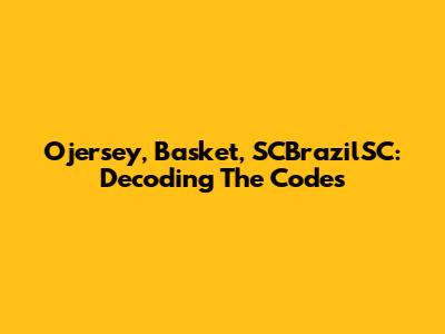Ojersey, Basket, SCBrazilSC: Decoding The Codes