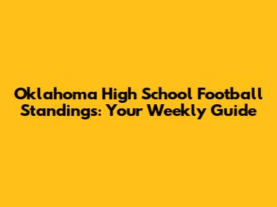 Oklahoma High School Football Standings: Your Weekly Guide