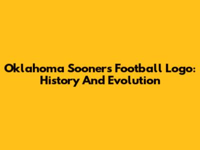 Oklahoma Sooners Football Logo: History And Evolution
