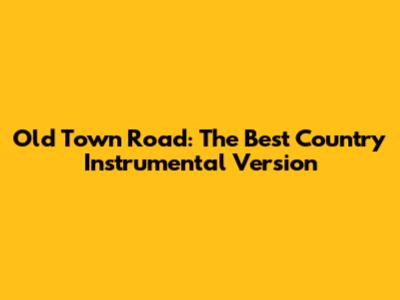 Old Town Road: The Best Country Instrumental Version