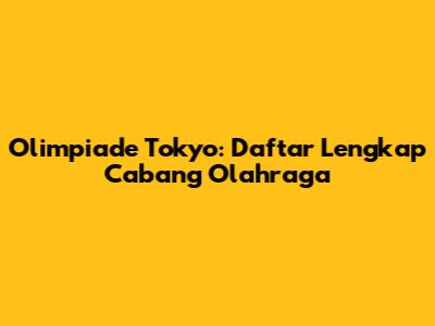 Olimpiade Tokyo: Daftar Lengkap Cabang Olahraga