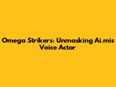 Omega Strikers: Unmasking Ai.mi's Voice Actor