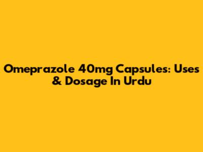 Omeprazole 40mg Capsules: Uses & Dosage In Urdu