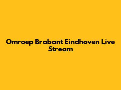 Omroep Brabant Eindhoven Live Stream