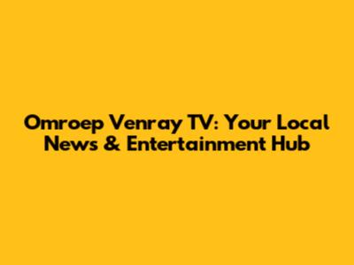 Omroep Venray TV: Your Local News & Entertainment Hub