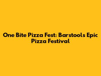 One Bite Pizza Fest: Barstool's Epic Pizza Festival