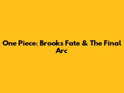 One Piece: Brook's Fate & The Final Arc