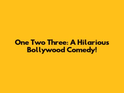 One Two Three: A Hilarious Bollywood Comedy!