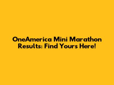 OneAmerica Mini Marathon Results: Find Yours Here!