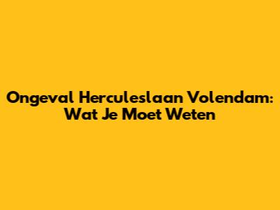 Ongeval Herculeslaan Volendam: Wat Je Moet Weten