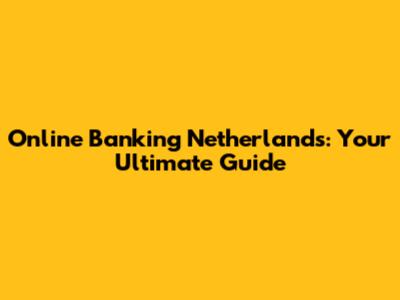Online Banking Netherlands: Your Ultimate Guide