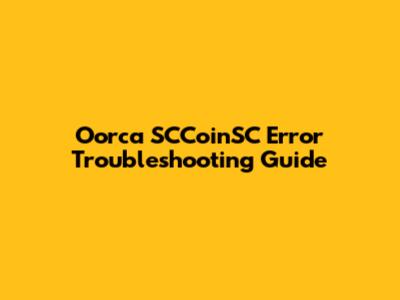 Oorca SCCoinSC Error Troubleshooting Guide