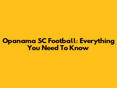 Opanama SC Football: Everything You Need To Know