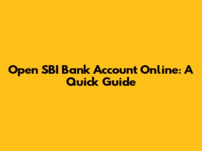 Open SBI Bank Account Online: A Quick Guide