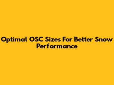 Optimal OSC Sizes For Better Snow Performance