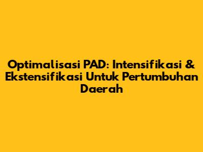 Optimalisasi PAD: Intensifikasi & Ekstensifikasi Untuk Pertumbuhan Daerah