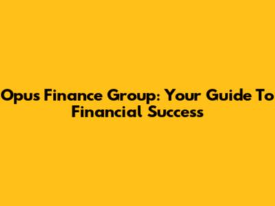 Opus Finance Group: Your Guide To Financial Success