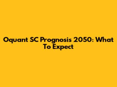 Oquant SC Prognosis 2050: What To Expect