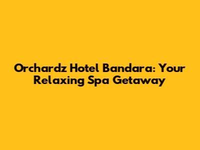 Orchardz Hotel Bandara: Your Relaxing Spa Getaway