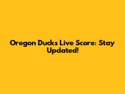 Oregon Ducks Live Score: Stay Updated!