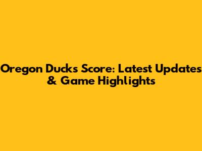 Oregon Ducks Score: Latest Updates & Game Highlights