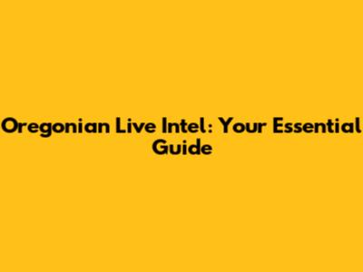 Oregonian Live Intel: Your Essential Guide