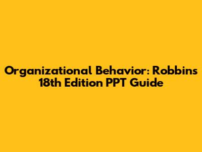Organizational Behavior: Robbins 18th Edition PPT Guide