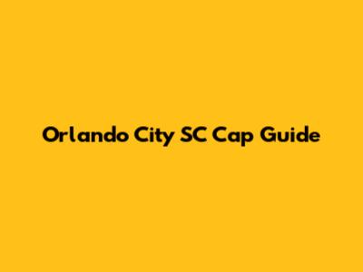 Orlando City SC Cap Guide