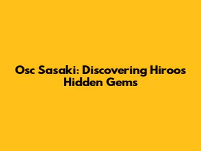 Osc Sasaki: Discovering Hiroo's Hidden Gems