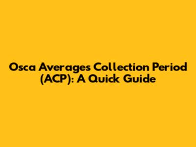 Osca Averages Collection Period (ACP): A Quick Guide