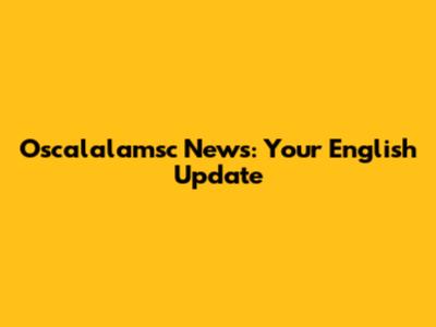 Oscalalamsc News: Your English Update