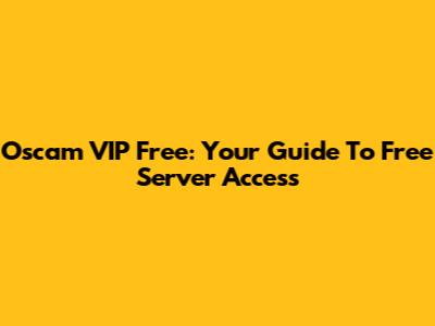 Oscam VIP Free: Your Guide To Free Server Access