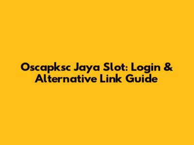 Oscapksc Jaya Slot: Login & Alternative Link Guide