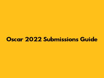Oscar 2022 Submissions Guide