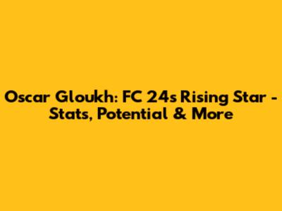 Oscar Gloukh: FC 24's Rising Star - Stats, Potential & More