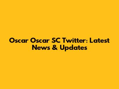 Oscar Oscar SC Twitter: Latest News & Updates