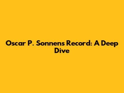 Oscar P. Sonnen's Record: A Deep Dive