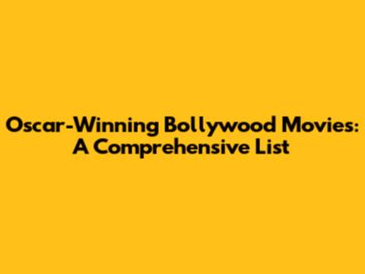 Oscar-Winning Bollywood Movies: A Comprehensive List