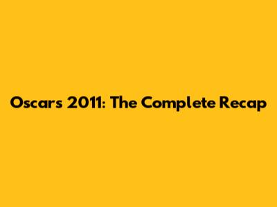 Oscars 2011: The Complete Recap