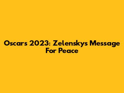 Oscars 2023: Zelensky's Message For Peace