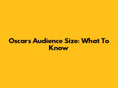 Oscars Audience Size: What To Know