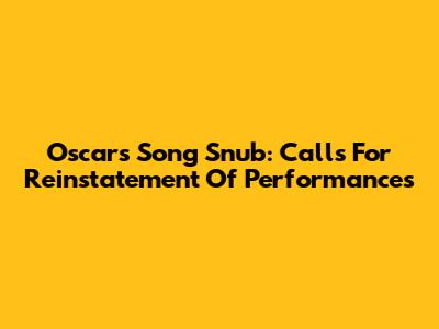 Oscars Song Snub: Calls For Reinstatement Of Performances