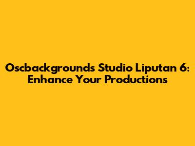 Oscbackgrounds Studio Liputan 6: Enhance Your Productions