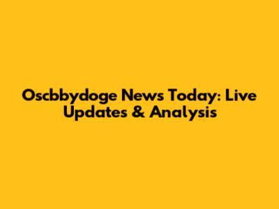 Oscbbydoge News Today: Live Updates & Analysis