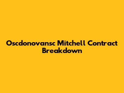 Oscdonovansc Mitchell Contract Breakdown