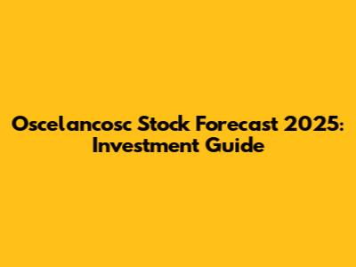 Oscelancosc Stock Forecast 2025: Investment Guide