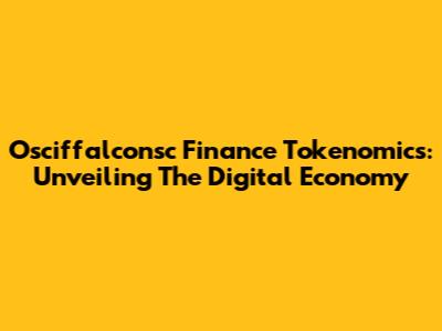 Osciffalconsc Finance Tokenomics: Unveiling The Digital Economy