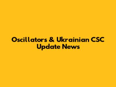Oscillators & Ukrainian CSC Update News