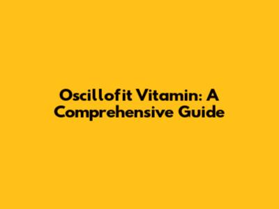 Oscillofit Vitamin: A Comprehensive Guide