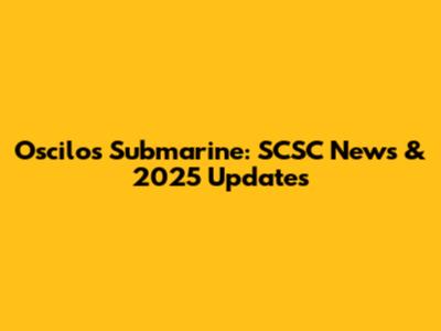 Oscilos Submarine: SCSC News & 2025 Updates